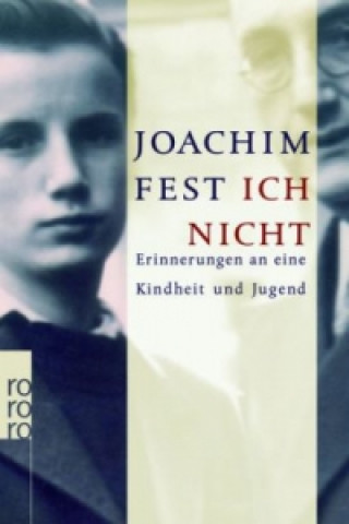 Carte Ich nicht Erinnerungen an eine Kindheit und Jugend Joachim C. Fest