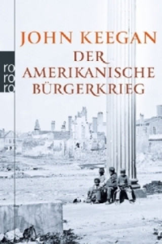 Könyv Der Amerikanische Bürgerkrieg John Keegan