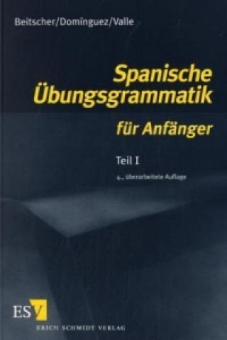 Carte Spanische Übungsgrammatik für Anfänger - Teil I. Tl.1 Gina Beitscher