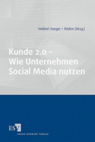 Kniha Kunde 2.0 - Wie Unternehmen Social Media nutzen Andreas Hebbel-Seeger