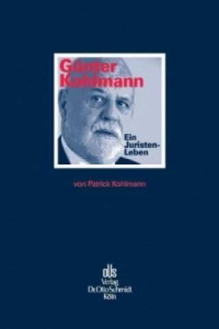 Kniha Günter Kohlmann. Ein Juristen-Leben. Patrick Kohlmann