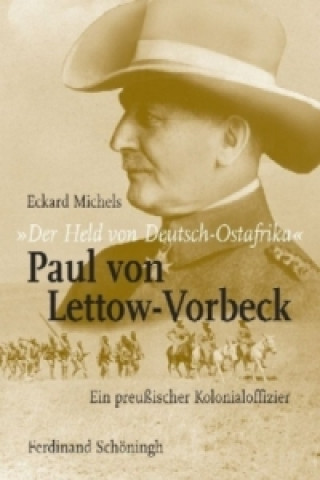 Carte "Der Held von Deutsch-Ostafrika": Paul von Lettow-Vorbeck Eckard Michels