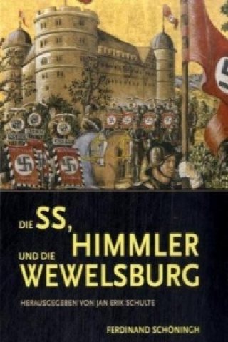 Kniha Die SS, Himmler und die Wewelsburg Jan E. Schulte