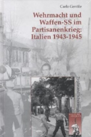 Carte Wehrmacht und Waffen-SS im Partisanenkrieg: Italien 1943-1945 Carlo Gentile