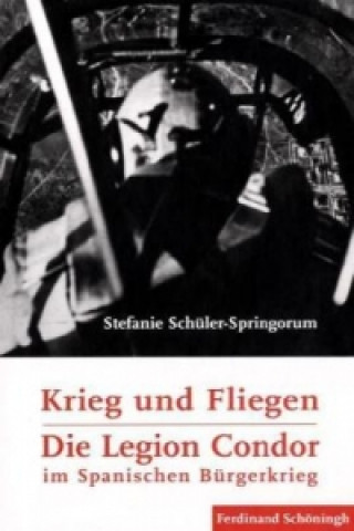 Книга Krieg und Fliegen - Die Legion Condor im Spanischen Bürgerkrieg Stefanie Schüler-Springorum