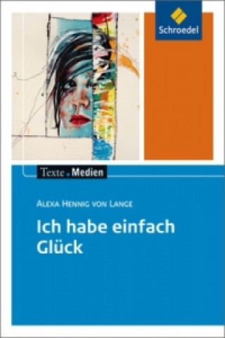 Könyv Ich habe einfach Glück, Textausgabe mit Materialien Alexa Hennig von Lange