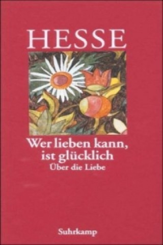 Könyv Wer lieben kann, ist glücklich Hermann Hesse