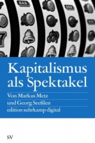 Könyv Kapitalismus als Spektakel Markus Metz