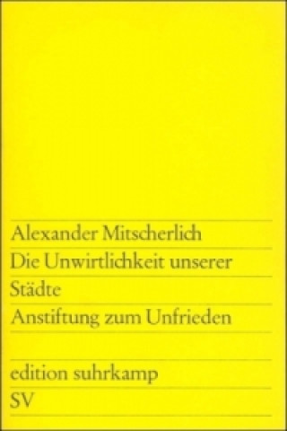 Kniha Die Unwirtlichkeit unserer Städte. Anstiftung zum Unfrieden Alexander Mitscherlich