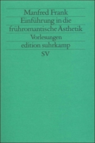 Kniha Einführung in die frühromantische Ästhetik Manfred Frank