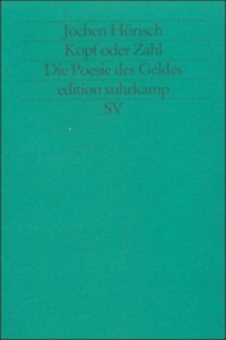 Kniha Kopf oder Zahl, Die Poesie des Geldes Jochen Hörisch