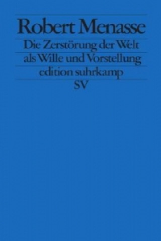 Könyv Die Zerstörung der Welt als Wille und Vorstellung Robert Menasse