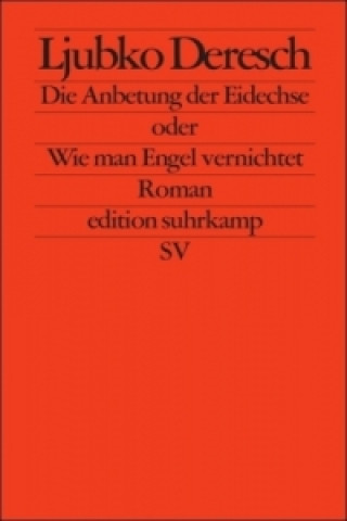 Książka Die Anbetung der Eidechse oder Wie man Engel vernichtet Ljubko Deresch