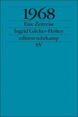 Buch 1968, Eine Zeitreise Ingrid Gilcher-Holtey