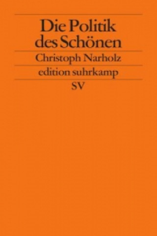 Kniha Die Politik des Schönen Christoph Narholz
