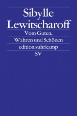 Kniha Vom Guten, Wahren und Schönen Sibylle Lewitscharoff