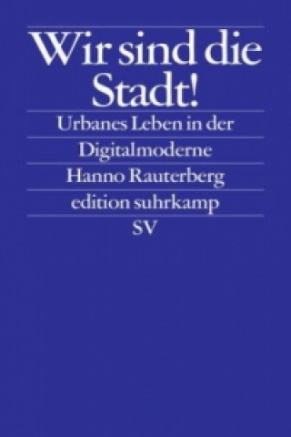 Könyv Wir Sind Die Stadt Hanno Rauterberg