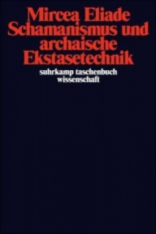 Kniha Schamanismus und archaische Ekstasetechnik Mircea Eliade