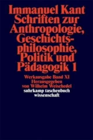 Carte Schriften zur Anthropologie, Geschichtsphilosophie, Politik und Pädagogik. Tl.1 Immanuel Kant
