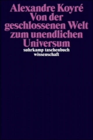 Carte Von der geschlossenen Welt zum unendlichen Universum Alexandre Koyre