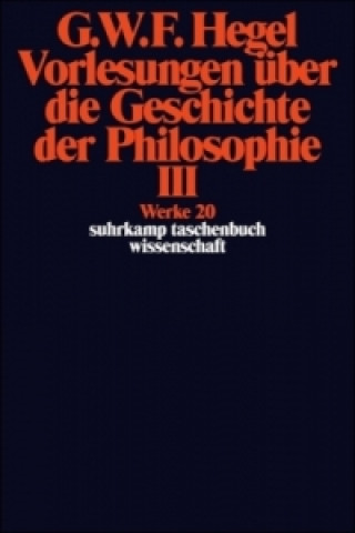 Könyv Vorlesungen  uber die Geschichte der Philosophie III - Werke 20 Georg Wilhelm Friedrich Hegel