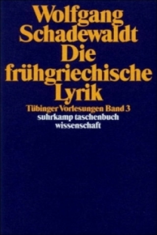 Könyv Tübinger Vorlesungen Band 3. Die frühgriechische Lyrik Wolfgang Schadewaldt