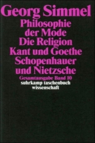 Kniha Philosophie der Mode (1905). Die Religion (1906/1912). Kant und Goethe (1906/1916); Schopenhauer und Nietzsche Georg Simmel