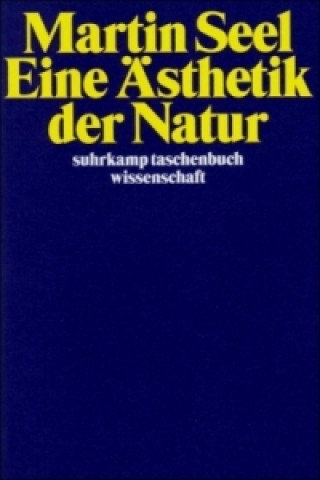 Kniha Eine Ästhetik der Natur Martin Seel