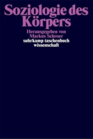 Kniha Soziologie des Körpers Markus Schroer