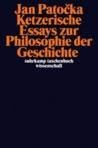 Kniha Ketzerische Essays zur Philosophie der Geschichte Jan Patocka