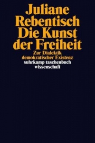 Könyv Die Kunst der Freiheit Juliane Rebentisch