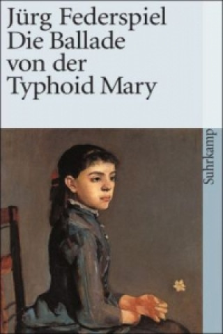 Kniha Die Ballade von der Typhoid Mary Jürg Federspiel