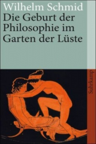 Carte Die Geburt der Philosophie im Garten der Lüste Wilhelm Schmid