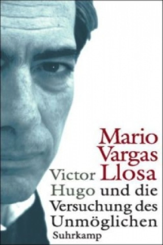 Knjiga Victor Hugo und die Versuchung des Unmöglichen Mario Vargas Llosa