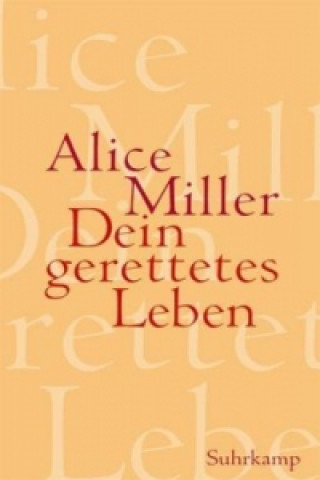 Carte Dein gerettetes Leben Alice Miller