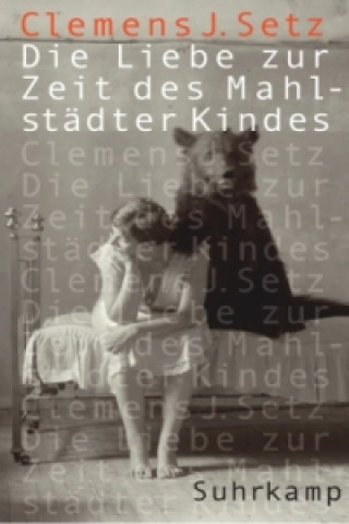 Carte Die Liebe zur Zeit des Mahlstädter Kindes Clemens J. Setz