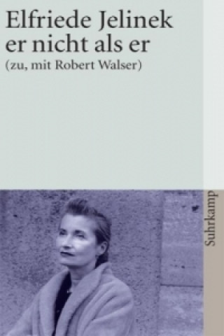 Book er nicht als er (zu, mit Robert Walser) Elfriede Jelinek