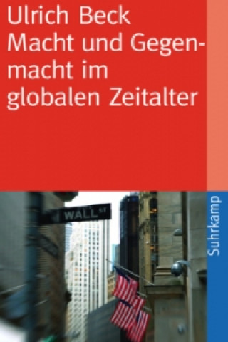 Kniha Macht und Gegenmacht im globalen Zeitalter Ulrich Beck