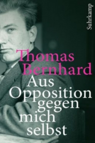 Kniha Aus Opposition gegen mich selbst Thomas Bernhard