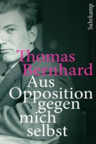 Könyv Aus Opposition gegen mich selbst Thomas Bernhard