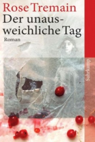 Knjiga Der unausweichliche Tag Rose Tremain