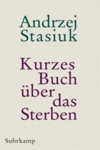 Carte Kurzes Buch über das Sterben Andrzej Stasiuk