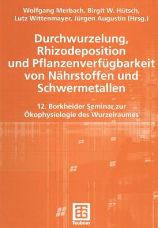 Könyv Durchwurzelung, Rhizodeposition und Pflanzenverfügbarkeit von Nährstoffen und Schwermetallen Wolfgang Merbach