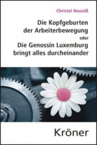 Kniha Die Kopfgeburten der Arbeiterbewegung Christel Neusüß