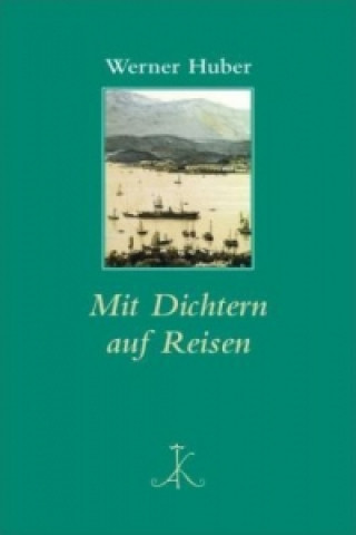 Kniha Mit Dichtern auf Reisen Werner Huber