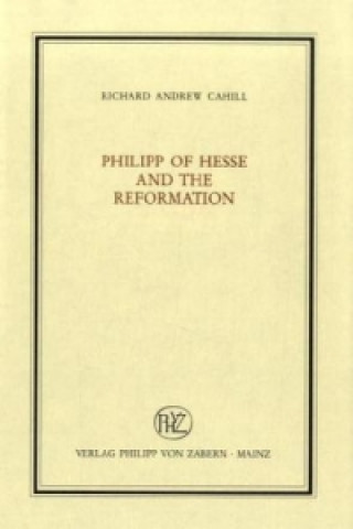 Buch Philipp of Hesse and the Reformation Richard A. Cahill