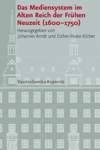 Carte Das Mediensystem im Alten Reich der Frühen Neuzeit 1600-1750 Johannes Arndt