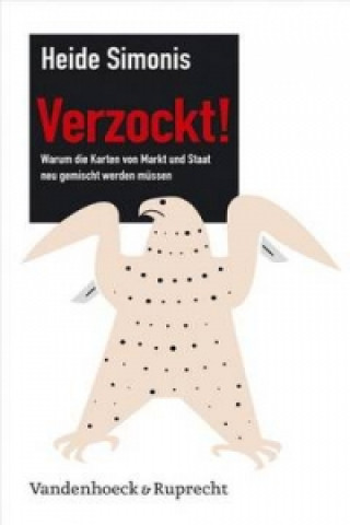 Book Verzockt! Warum die Karten von Markt und Staat neu gemischt werden mA"ssen Heide Simonis