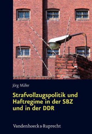 Carte Strafvollzugspolitik und Haftregime in der SBZ und in der DDR Jörg Müller