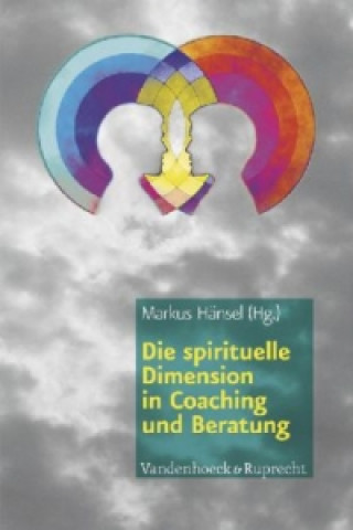 Kniha Die spirituelle Dimension in Coaching und Beratung Markus Hänsel